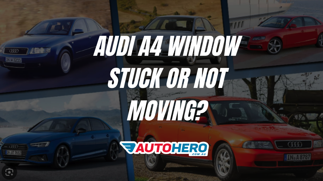 audi a4 Window Stuck or Not Moving?